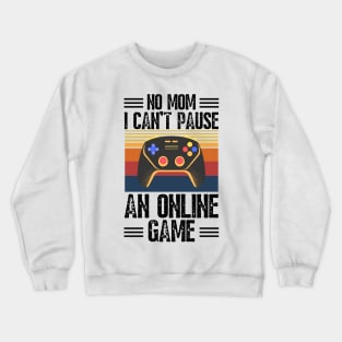 no mom I can’t pause an online game Crewneck Sweatshirt